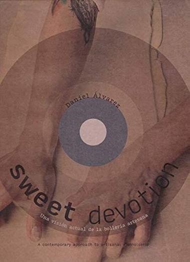SWEET DEVOTION UNA VISIÓN ACTUAL DE LA BOLLERÍA ARTESANA. | 9788494632334 | DANIEL ALVAREZ