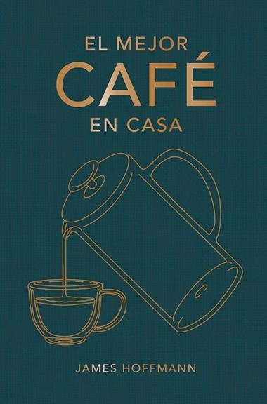 El mejor café en casa | 9788419043184 | JAMES HOFFMANN