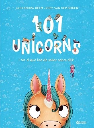 101 UNICORNS I TOT EL QUE HAS DE SABER SOBRE ELLS | 9788448959524 | RUBY VAN DER BOGEN