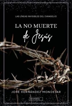 La no muerte de Jesus | 9788419973528 | JOSE HERNANDEZ MONDEJAR