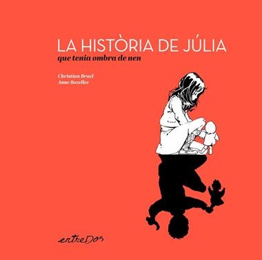LA HISTÒRIA DE JÚLIA QUE TENIA OMBRA DE NEN | 9788418900648 | CHRISTIAN BRUEL & ANNE BOZELLEC