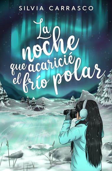 LA NOCHE QUE ACARICIÉ EL FRÍO POLAR | 9788419939173 | SILVIA CARRASCO