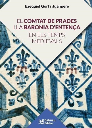 EL COMTAT DE PRADES I LA BARONIA D'ENTENÇA EN ELS TEMPS MEDIEVALS | 9788423208920 | EZEQUIEL GORT I JUANPERE