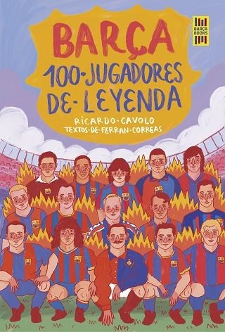 BARÇA 100 JUGADORES DE LEYENDA | 9788419875075 | RICARDO CAVOLO & FERRAN CORREAS
