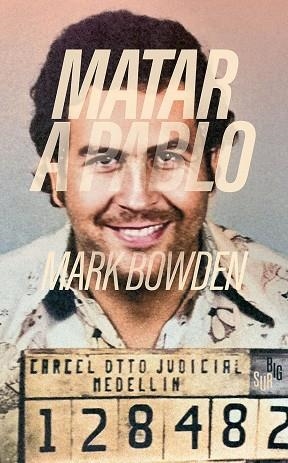 MATAR A PABLO | 9788412731835 | MARK BOWDEN
