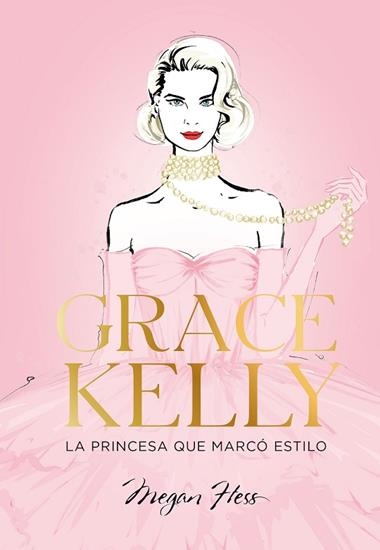 Grace Kelly La princesa que marco estilo | 9788419466624 | Megan Hess