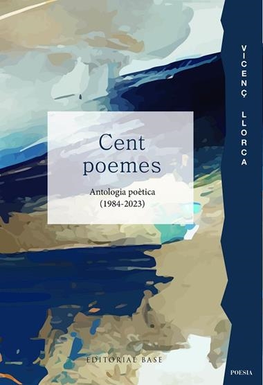 Cent poemes Antologia poetica (1984-2023) | 9788419007827 | Vicenç Llorca