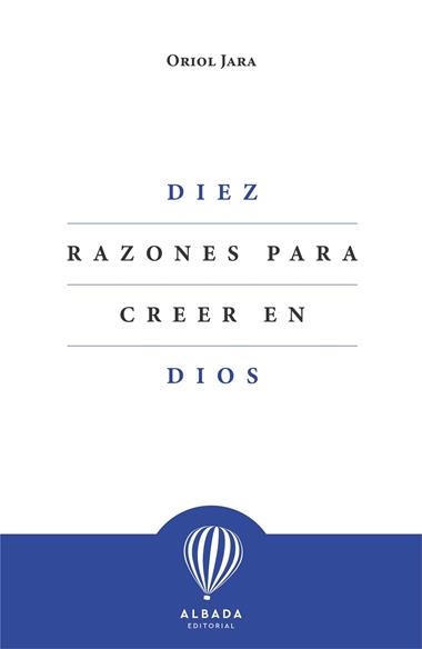 DIEZ RAZONES PARA CREER EN DIOS | 9788412477153 | ORIOL JARA