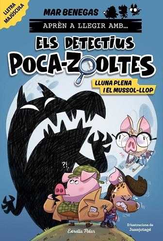 APREN A LLEGIR AMB ELS DETECTIUS POCA ZOOLTES 03 LLUNA PLENA I EL MUSSOL LLOP | 9788413897851 | Mar Benegas