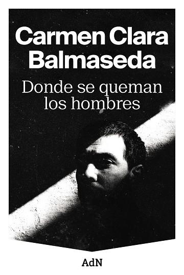 DONDE SE QUEMAN LOS HOMBRES | 9788410138001 | CARMEN CLARA BALMASEDA
