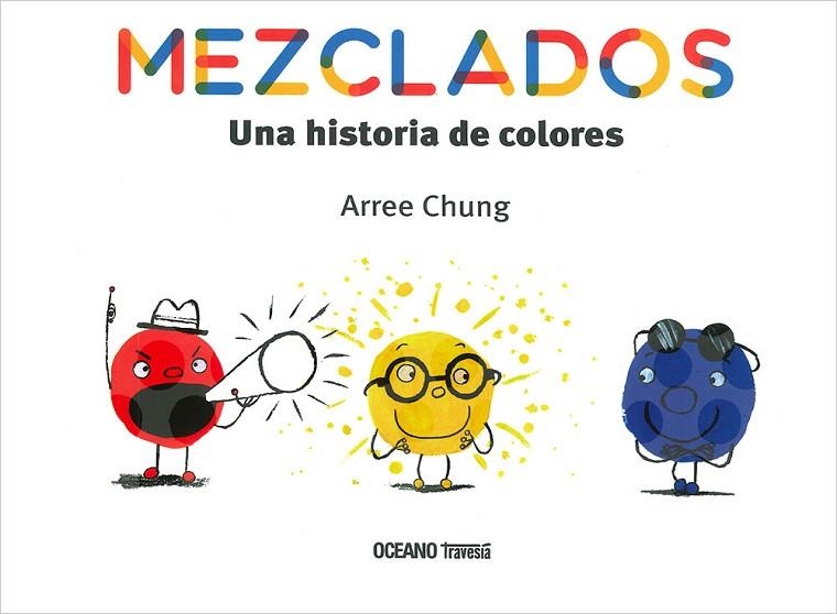 Mezclados Una historia de colores | 9786075276618 | Arree Chung