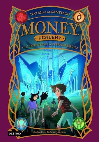 MONEY ACADEMY 01  MONEY ACADEMY Y LA FUENTE DE LA ETERNA RIQUEZA | 9788408280422 | NATALIA DE SANTIAGO ANNA FRANQUESA
