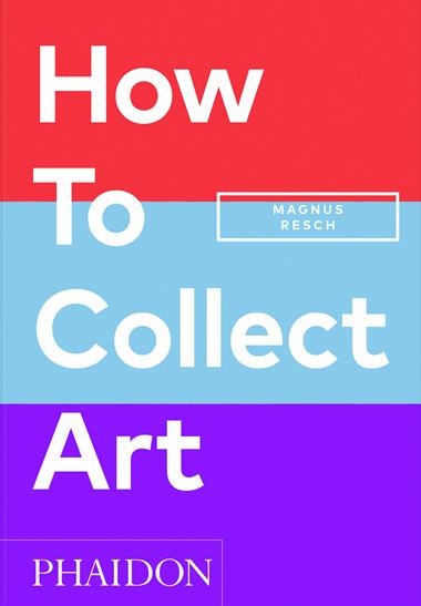 How to collect Art | 9781838666255 | PAMELA J. JOYNER & MAGNUS RESCH