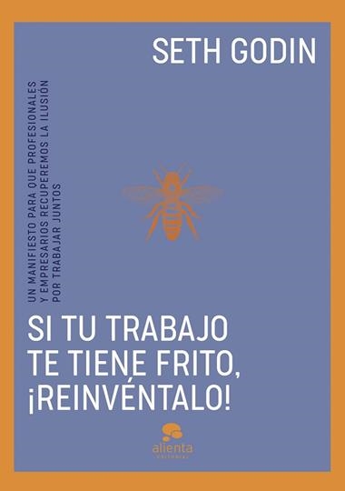 Si tu trabajo te tiene frito reinventalo | 9788413443096 | Seth Godin