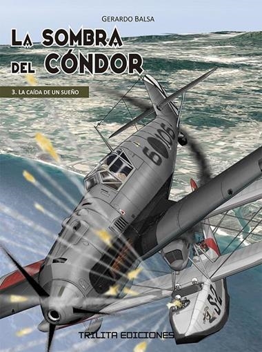 LA SOMBRA DEL CONDOR 03  LA CAIDA DE UN SUEÑO | 9788412800203 | GERARDO BALSA