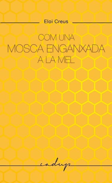 COM UNA MOSCA ENGANXADA A LA MEL | 9788412791129 | ELOI CREUS SABATER
