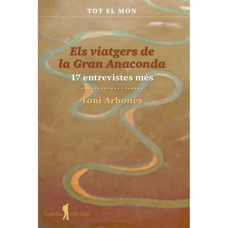 ELS VIATGERS DE LA GRAN ANACONDA 17 ENTREVISTES MES | 9788412698879 | TONI ARBONES