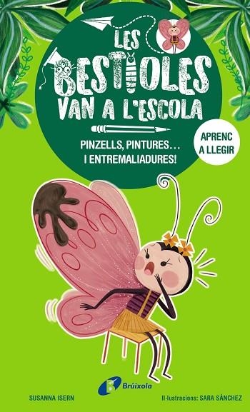 LES BESTIOLES VAN A L'ESCOLA 01  PINZELLS, PINTURES... I ENTREMALIADURES! | 9788413493350 | SUSANNA ISERN & SARA SANCHEZ