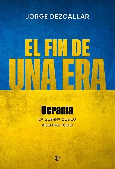 EL FIN DE UNA ERA | 9788413847610 | JORGE DEZCALLAR