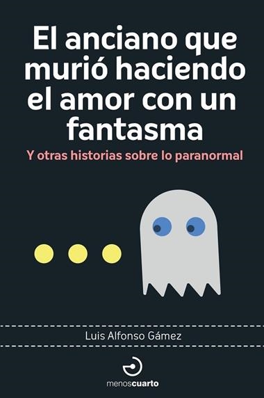 El anciano que murió haciendo el amor con un fantasma | 9788419964113 | LUIS ALFONSO GAMEZ
