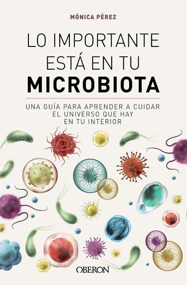 LO IMPORTANTE ESTÁ EN TU MICROBIOTA | 9788441549845 | MONICA PÉREZ CANAS (@SOMOSMICROBIOTA)