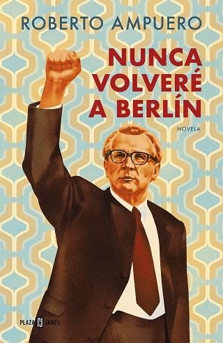 NUNCA VOLVERE A BERLIN | 9788401034947 | ROBERTO AMPUERO