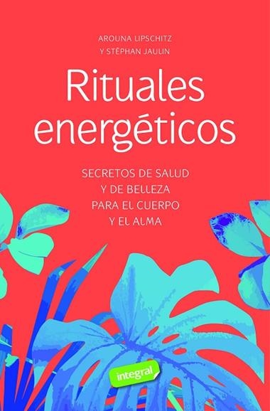 RITUALES ENERGETICOS | 9788491182528 | AROUNA LIPSCHITZ & STEPHAN JAULIN