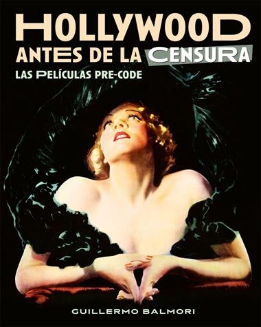 HOLLYWOOD ANTES DE LA CENSURA LAS PELICULAS PRE-CODE | 9788418181580 | GUILLERMO BALMORI