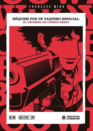 REQUIEM POR UN VAQUERO ESPACIAL EL UNIVERSO DE COWBOY BEBOP | 9788419084781 | FRANCESC MIRO
