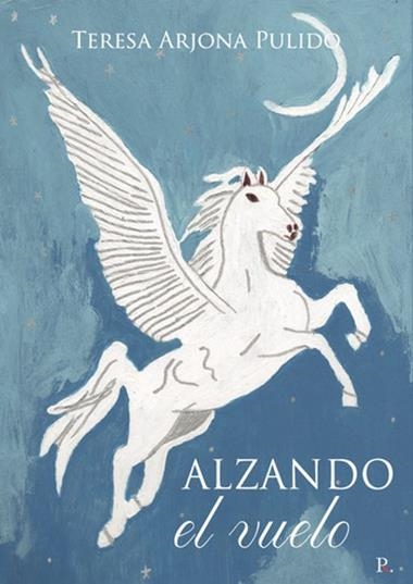 ALZANDO EL VUELO | 9788419074676 | TERESA ARJONA PULIDO
