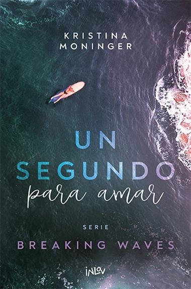 BREAKING WAVES 01 Un Segundo para amar | 9788410399006 | Kristina Moninger