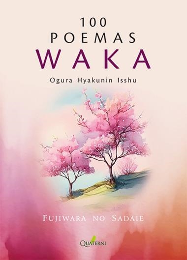 100 POEMAS WAKA Ogura Hyakunin Isshu | 9788412821659 | FUJIWARA NO SADAIE