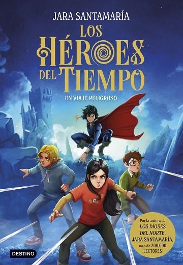 Los Heroes del Tiempo 01 Un viaje peligroso | 9788408299240 | Jara Santamaria