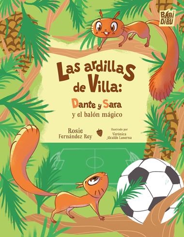 Las ardillas de Villa Dante y  Sara y el balon magico | 9791387558567 | ROSIE FERNANDEZ REY