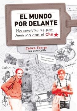 El mundo por delante Mis aventuras por America con el Che | 9789878230610 | CARLOS CALICA FERRER ZORRILLA