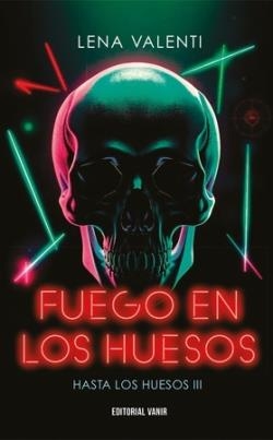 HASTA LOS HUESOS 03 FUEGO EN LOS HUESOS | 9791387544003 | LENA VALENTI