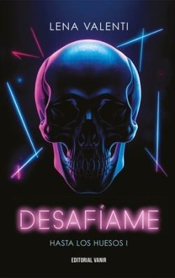 HASTA LOS HUESOS 01 DESAFIAME | 9788417932985 | LENA VALENTI