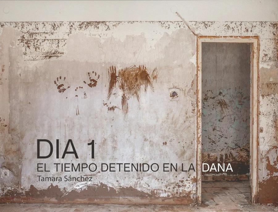 DIA 1 EL TIEMPO DETENIDO EN LA DANA | 9788412867725 | TAMARA SANCHEZ PEREZ