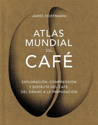 Atlas mundial del cafe | 9788419043559 | JAMES HOFFMANN