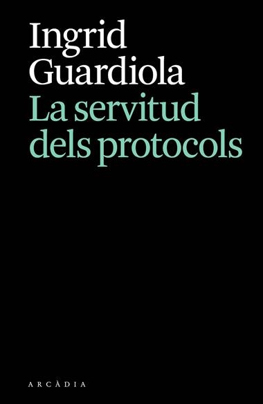 LA SERVITUD DELS PROTOCOLS | 9788412876628 | INGRID GUARDIOLA