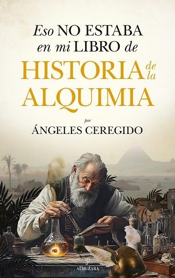 ESO NO ESTABA EN MI LIBRO DE HISTORIA DE LA ALQUIMIA | 9788410526785 | MARIA DE LOS ANGELES CEREGIDO PEREZ