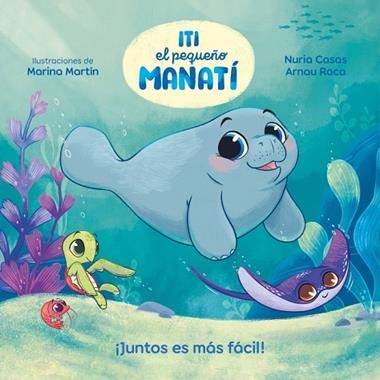 Iti el pequeño Manati Juntos es mas facil | 9788448870447 | Arnau Roca Santacana Nuria Casas