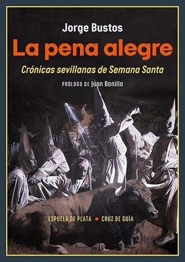 La pena alegre Cronicas sevillanas de Semana Santa | 9788419877444 | JORGE BUSTOS