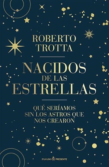 NACIDOS DE LAS ESTRELLAS | 9788412899511 | ROBERTO TROTTA