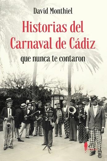 Historias del Carnaval de Cadiz que nunca te contaron | 9788419188564 | DAVID MONTHIEL