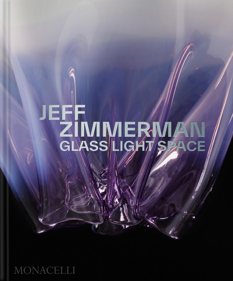 Jeff Zimmerman Glass Light Space | 9781580936880 | GLENN ADAMSON & TONY INGRAO & J ZIMMERMAN