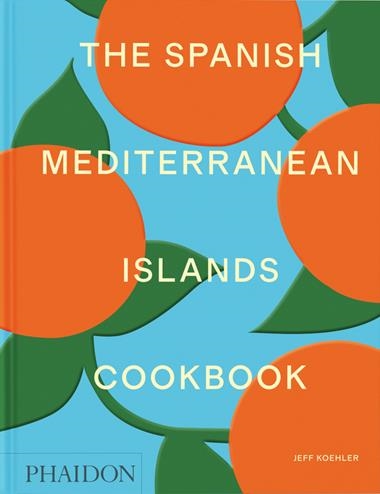 The Spanish Mediterranean Islands Cookbook | 9781838669492 | JEFF KOEHLER