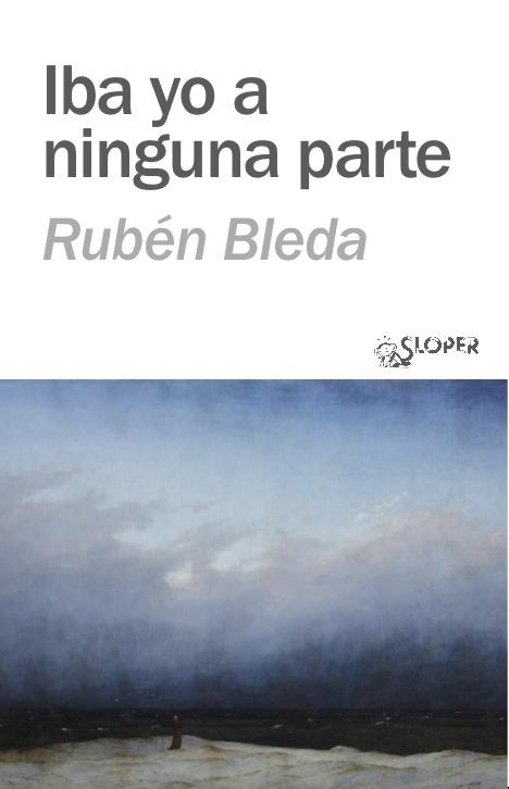 IBA YO A NINGUNA PARTE | 9788410002265 | RUBEN BLEDA