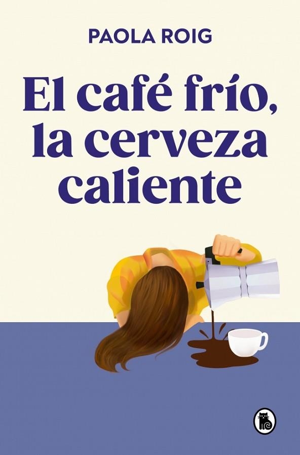 EL CAFE FRIO LA CERVEZA CALIENTE | 9788402430267 | PAOLA ROIG