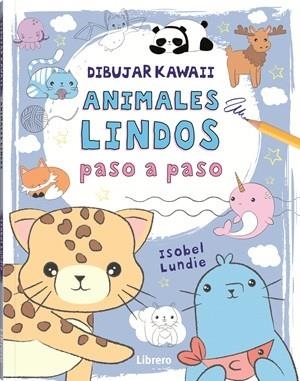 DIBUJAR KAWAII ANIMALES LINDOS PASO A PASO | 9789464990904 | ISOBEL LUNDIE
